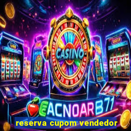 reserva cupom vendedor